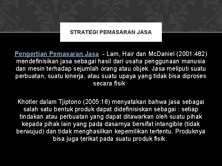 STRATEGI PEMASARAN JASA Pengertian Pemasaran Jasa - Lam, Hair dan Mc. Daniel (2001: 482)