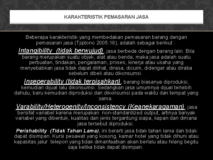 KARAKTERISTIK PEMASARAN JASA Beberapa karakteristik yang membedakan pemasaran barang dengan pemasaran jasa (Tjiptono 2005: