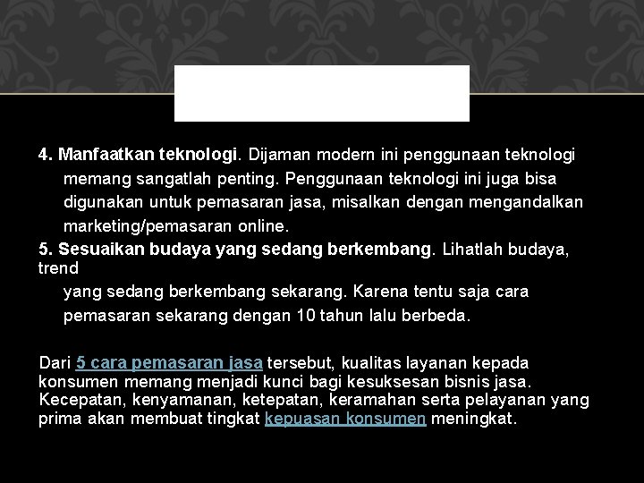 4. Manfaatkan teknologi. Dijaman modern ini penggunaan teknologi memang sangatlah penting. Penggunaan teknologi ini