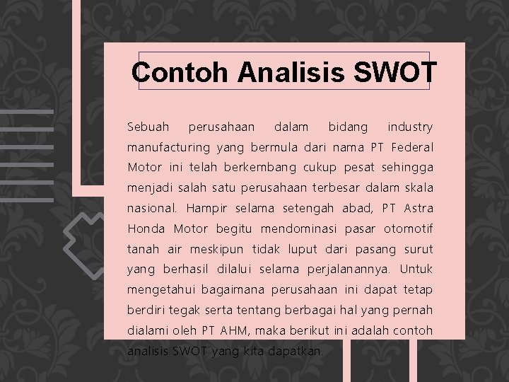 Contoh Analisis SWOT Sebuah perusahaan dalam bidang industry manufacturing yang bermula dari nama PT