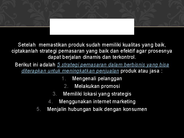 Setelah memastikan produk sudah memiliki kualitas yang baik, ciptakanlah strategi pemasaran yang baik dan