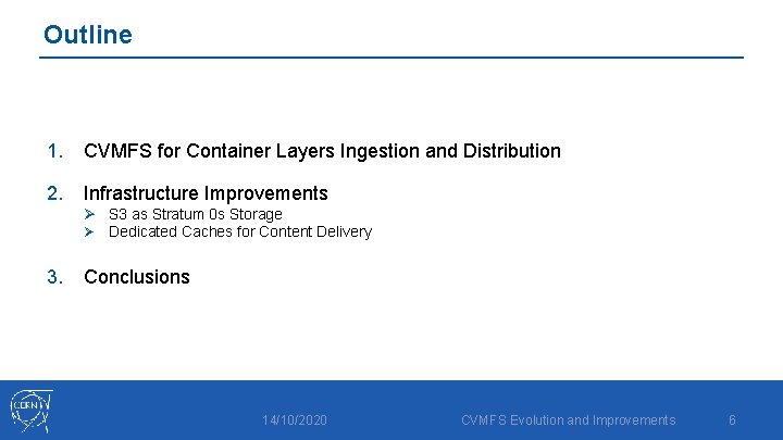 Outline 1. CVMFS for Container Layers Ingestion and Distribution 2. Infrastructure Improvements Ø S