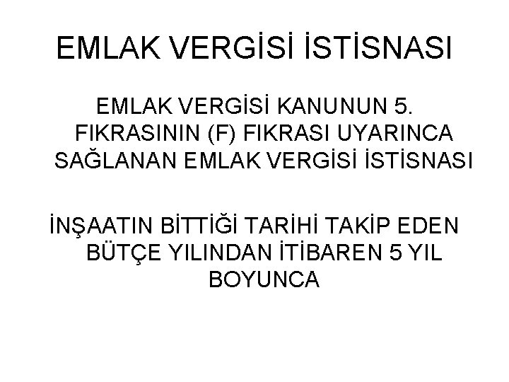 EMLAK VERGİSİ İSTİSNASI EMLAK VERGİSİ KANUNUN 5. FIKRASININ (F) FIKRASI UYARINCA SAĞLANAN EMLAK VERGİSİ