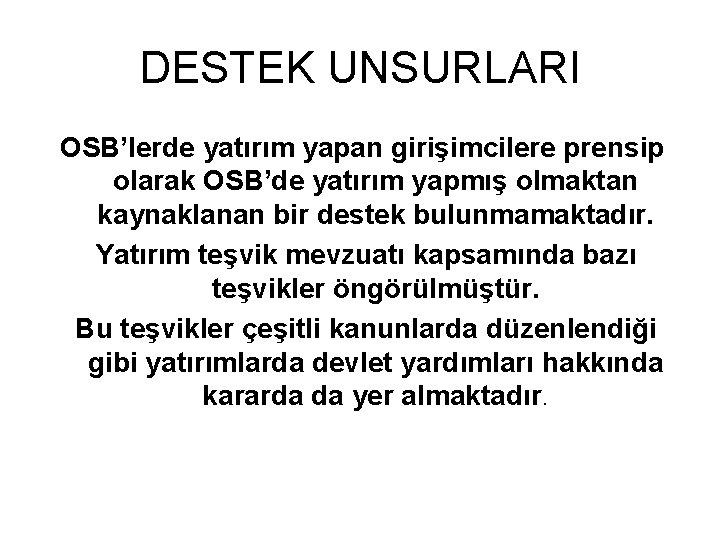 DESTEK UNSURLARI OSB’lerde yatırım yapan girişimcilere prensip olarak OSB’de yatırım yapmış olmaktan kaynaklanan bir