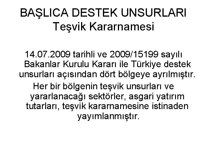 BAŞLICA DESTEK UNSURLARI Teşvik Kararnamesi 14. 07. 2009 tarihli ve 2009/15199 sayılı Bakanlar Kurulu