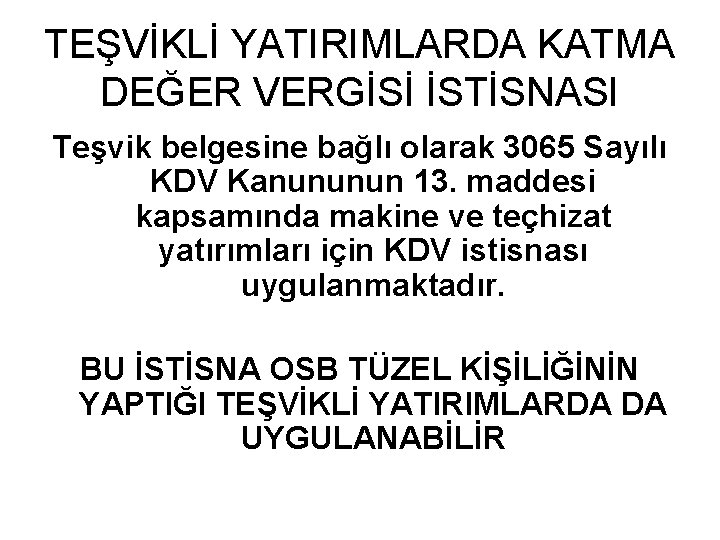 TEŞVİKLİ YATIRIMLARDA KATMA DEĞER VERGİSİ İSTİSNASI Teşvik belgesine bağlı olarak 3065 Sayılı KDV Kanununun