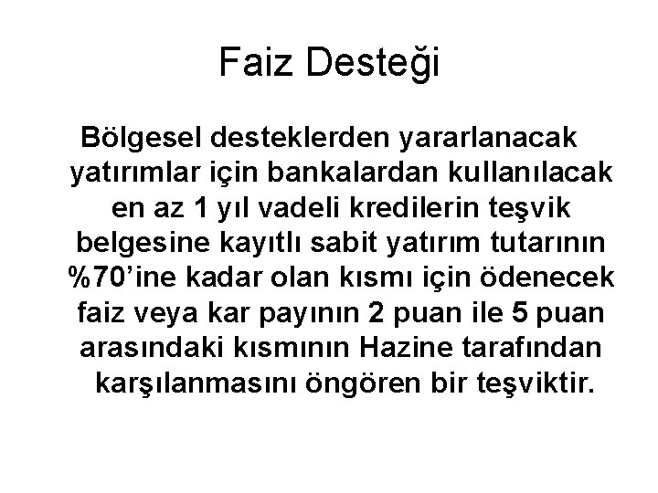 Faiz Desteği Bölgesel desteklerden yararlanacak yatırımlar için bankalardan kullanılacak en az 1 yıl vadeli