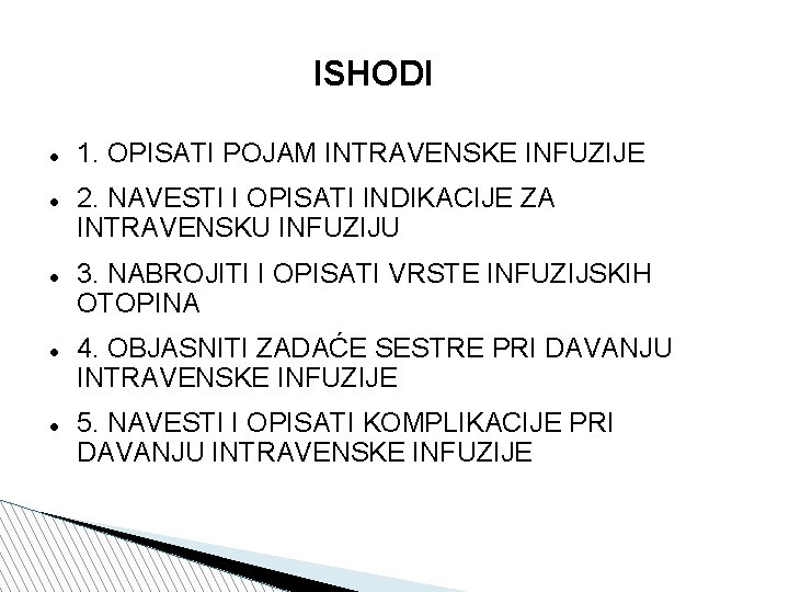 ISHODI 1. OPISATI POJAM INTRAVENSKE INFUZIJE 2. NAVESTI I OPISATI INDIKACIJE ZA INTRAVENSKU INFUZIJU