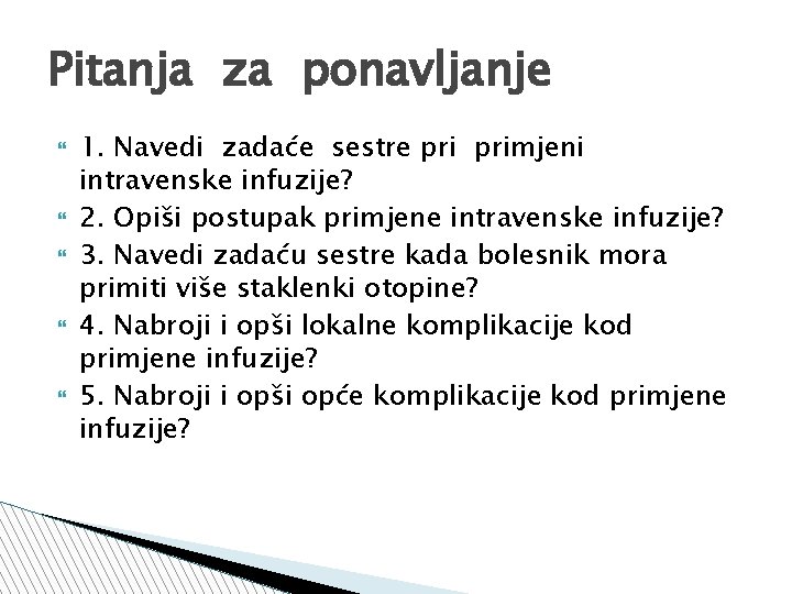 Pitanja za ponavljanje 1. Navedi zadaće sestre primjeni intravenske infuzije? 2. Opiši postupak primjene