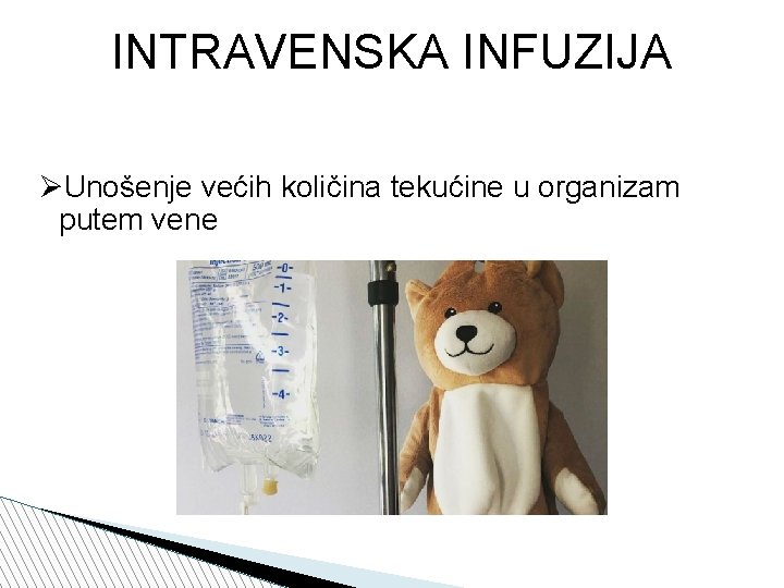 INTRAVENSKA INFUZIJA Unošenje većih količina tekućine u organizam putem vene 