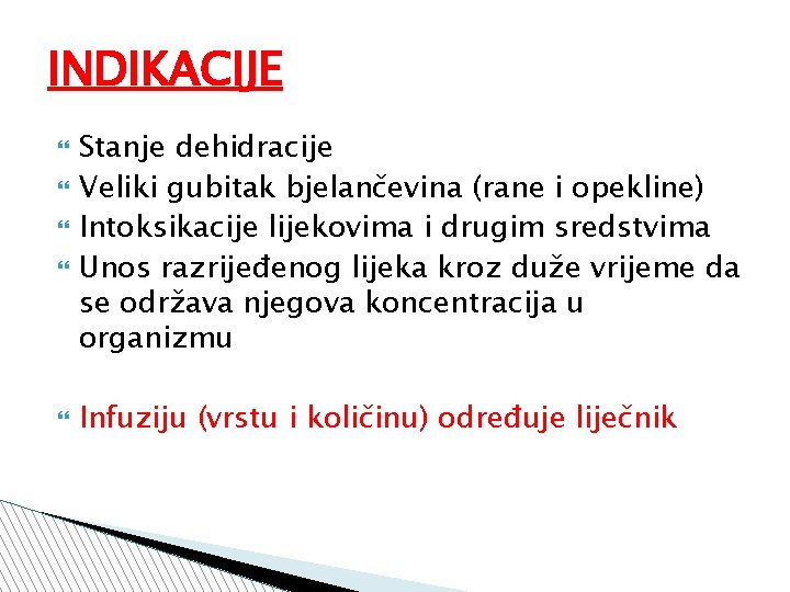 INDIKACIJE Stanje dehidracije Veliki gubitak bjelančevina (rane i opekline) Intoksikacije lijekovima i drugim sredstvima