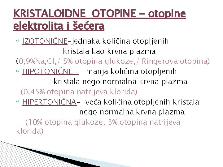 KRISTALOIDNE OTOPINE - otopine elektrolita i šećera IZOTONIČNE-jednaka količina otopljenih kristala kao krvna plazma