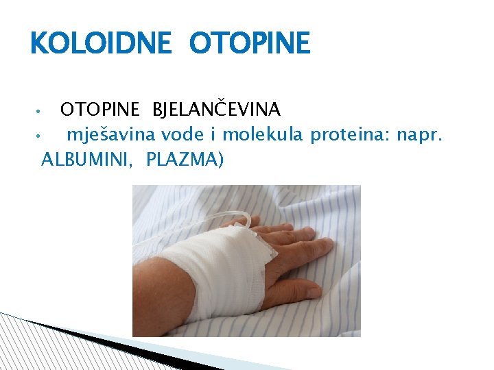 KOLOIDNE OTOPINE BJELANČEVINA • mješavina vode i molekula proteina: napr. ALBUMINI, PLAZMA) • 