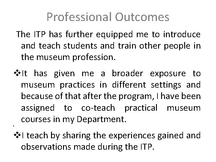 Professional Outcomes The ITP has further equipped me to introduce and teach students and