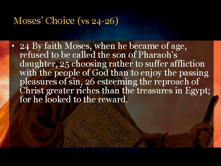 Moses’ Choice (vs 24 -26) • 24 By faith Moses, when he became of