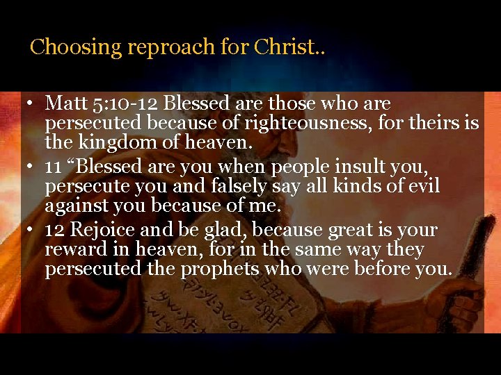 Choosing reproach for Christ. . • Matt 5: 10 -12 Blessed are those who