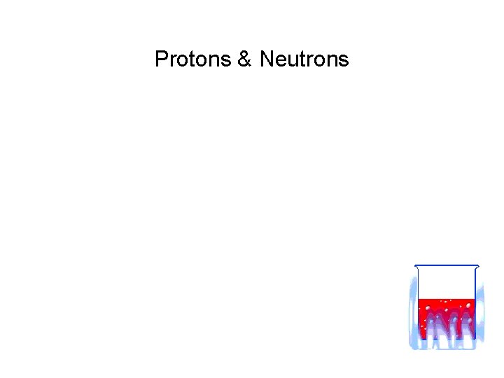 Protons & Neutrons 