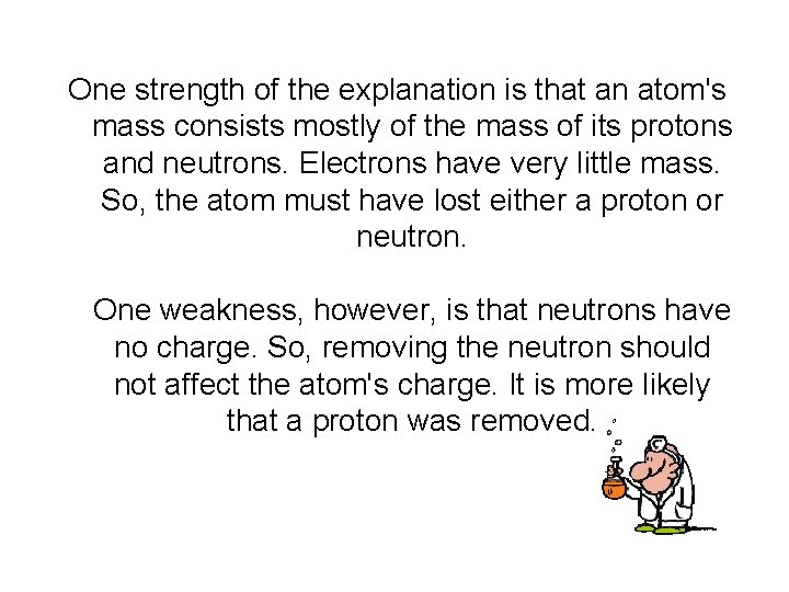 One strength of the explanation is that an atom's mass consists mostly of the