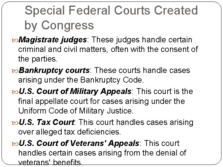 Special Federal Courts Created by Congress Magistrate judges: These judges handle certain criminal and