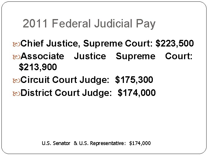 2011 Federal Judicial Pay Chief Justice, Supreme Court: $223, 500 Associate Justice Supreme $213,