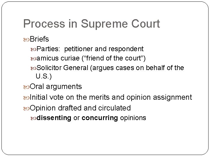 Process in Supreme Court Briefs Parties: petitioner and respondent amicus curiae (“friend of the