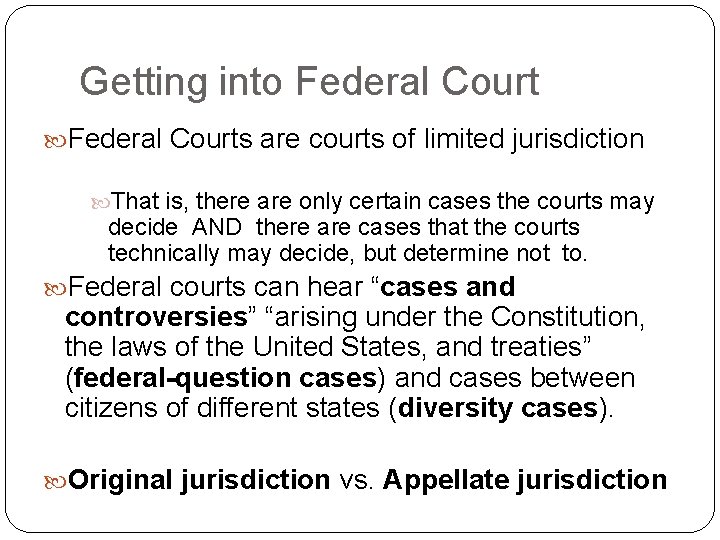 Getting into Federal Courts are courts of limited jurisdiction That is, there are only