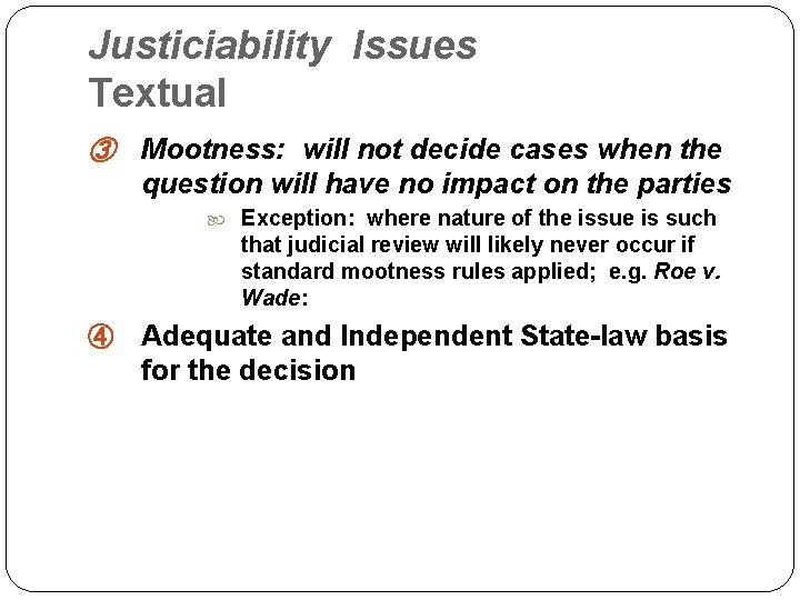 Justiciability Issues Textual ③ Mootness: will not decide cases when the question will have