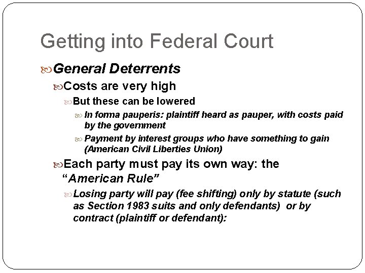 Getting into Federal Court General Deterrents Costs are very high But these can be