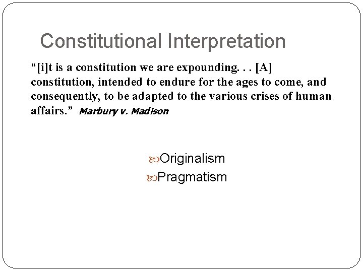 Constitutional Interpretation “[i]t is a constitution we are expounding. . . [A] constitution, intended