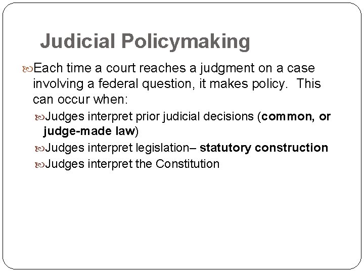 Judicial Policymaking Each time a court reaches a judgment on a case involving a