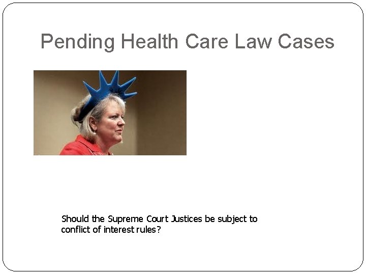 Pending Health Care Law Cases Should the Supreme Court Justices be subject to conflict
