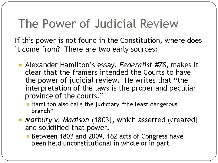 The Power of Judicial Review If this power is not found in the Constitution,