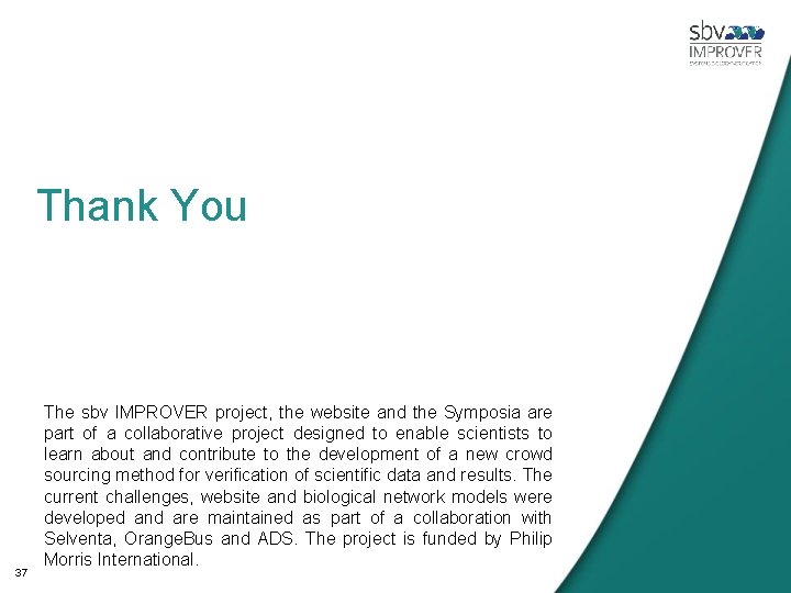 Thank You 37 The sbv IMPROVER project, the website and the Symposia are part