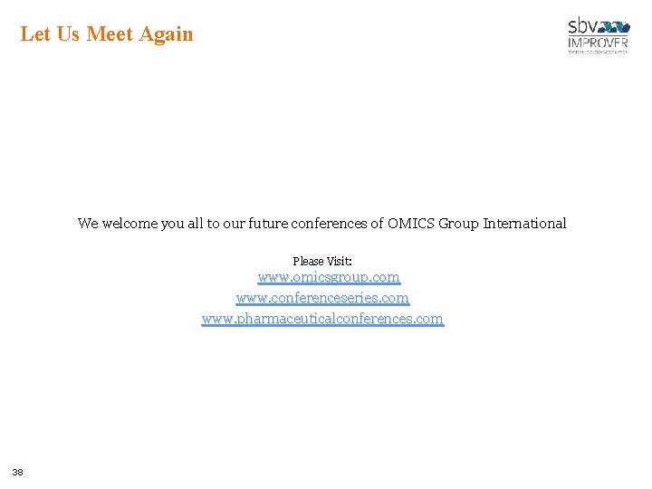 Let Us Meet Again We welcome you all to our future conferences of OMICS