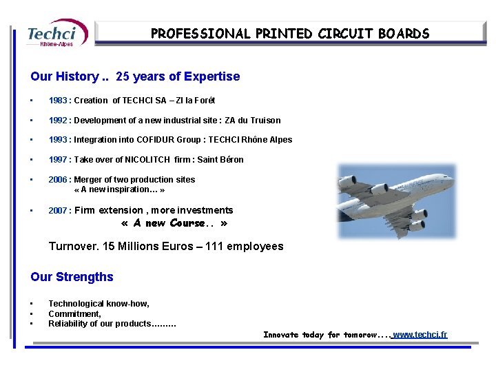 PROFESSIONAL PRINTED CIRCUIT BOARDS Our History. . 25 years of Expertise • 1983 :