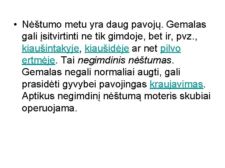  • Nėštumo metu yra daug pavojų. Gemalas gali įsitvirtinti ne tik gimdoje, bet