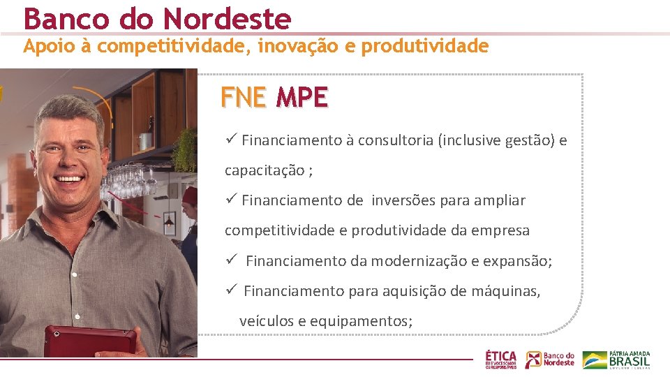 Banco do Nordeste Apoio à competitividade, inovação e produtividade FNE MPE ü Financiamento à
