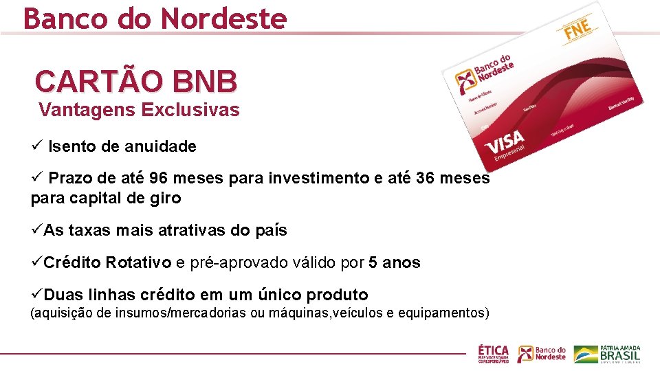 Banco do Nordeste CARTÃO BNB Vantagens Exclusivas ü Isento de anuidade ü Prazo de