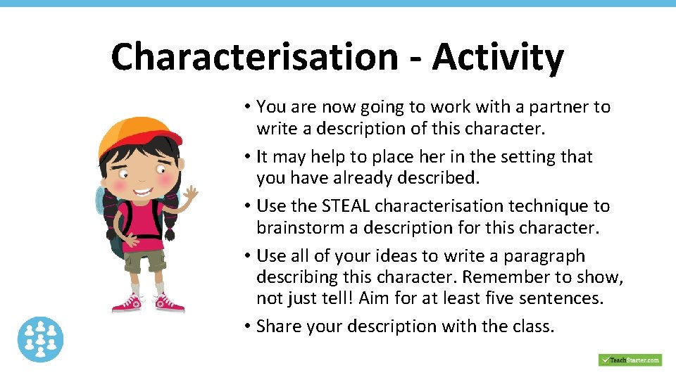 Characterisation - Activity • You are now going to work with a partner to