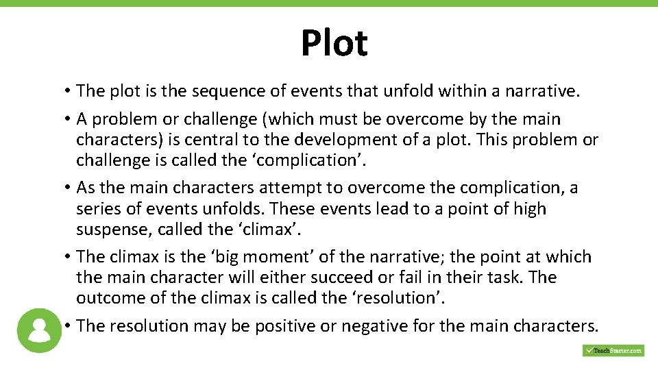 Plot • The plot is the sequence of events that unfold within a narrative.