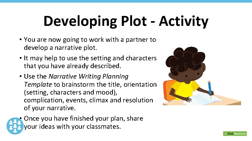 Developing Plot - Activity • You are now going to work with a partner