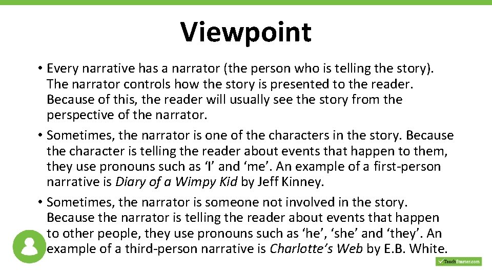 Viewpoint • Every narrative has a narrator (the person who is telling the story).