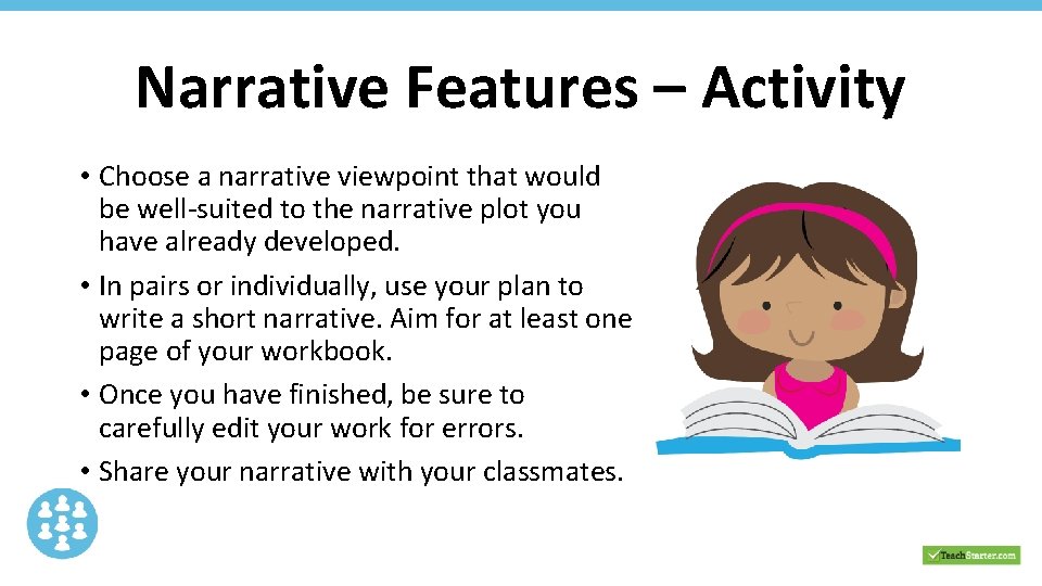 Narrative Features – Activity • Choose a narrative viewpoint that would be well-suited to