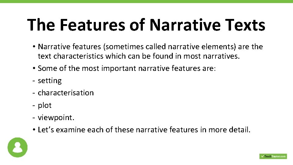 The Features of Narrative Texts • Narrative features (sometimes called narrative elements) are the