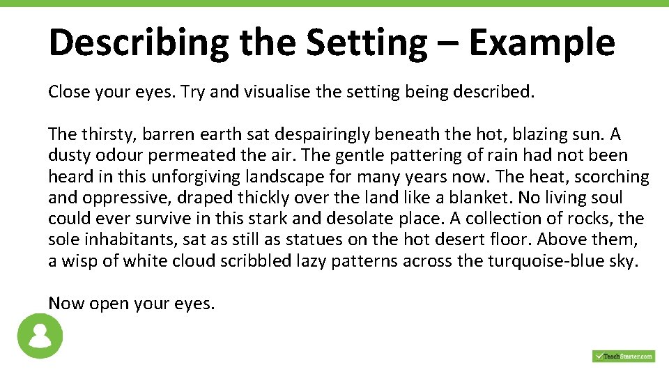 Describing the Setting – Example Close your eyes. Try and visualise the setting being
