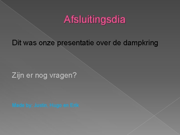 Afsluitingsdia Dit was onze presentatie over de dampkring Zijn er nog vragen? Made by: