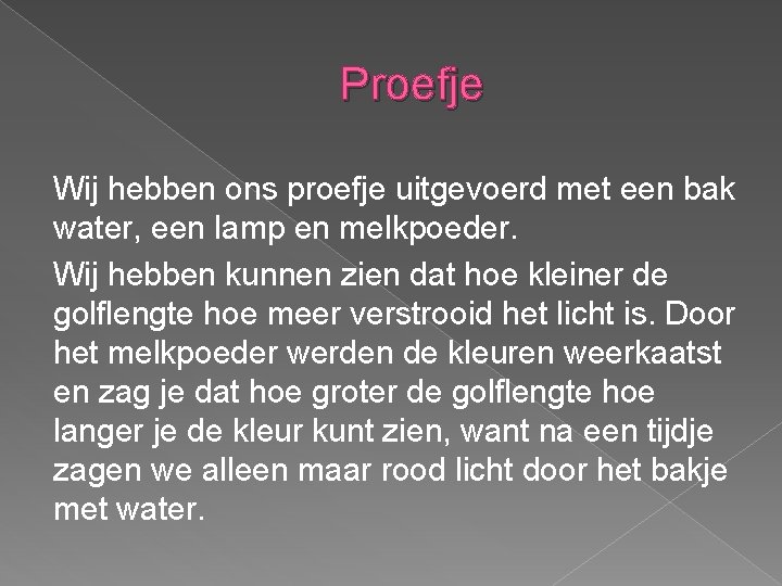 Proefje Wij hebben ons proefje uitgevoerd met een bak water, een lamp en melkpoeder.