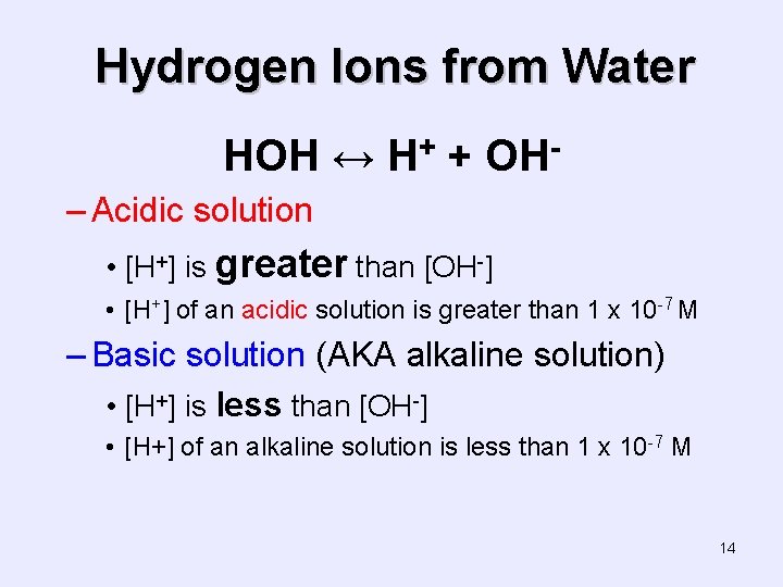 Hydrogen Ions from Water HOH ↔ H+ + OH– Acidic solution • [H+] is