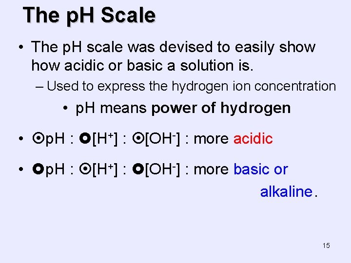 The p. H Scale • The p. H scale was devised to easily show