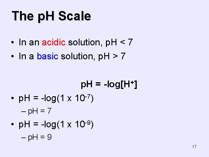 The p. H Scale • In an acidic solution, p. H < 7 •